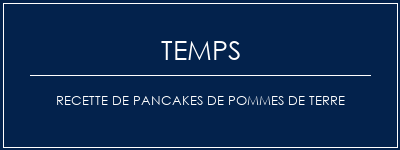 Temps de Préparation Recette de pancakes de pommes de terre Recette Indienne Traditionnelle