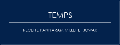 Temps de Préparation Recette Paniyaram Millet et Jowar Recette Indienne Traditionnelle