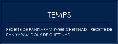 Temps de Préparation Recette de Paniyaram Sweet Chettinad - Recette de paniyaram doux de Chettinad Recette Indienne Traditionnelle