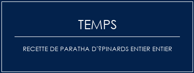 Temps de Préparation Recette de paratha d'épinards entier entier Recette Indienne Traditionnelle