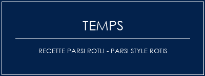 Temps de Préparation Recette Parsi Rotli - Parsi Style Rotis Recette Indienne Traditionnelle