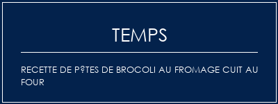 Temps de Préparation Recette de pâtes de brocoli au fromage cuit au four Recette Indienne Traditionnelle