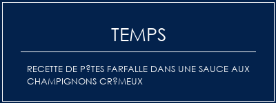 Temps de Préparation Recette de pâtes Farfalle dans une sauce aux champignons crémeux Recette Indienne Traditionnelle