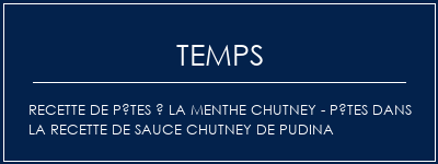 Temps de Préparation Recette de pâtes à la menthe Chutney - Pâtes dans la recette de sauce Chutney de Pudina Recette Indienne Traditionnelle