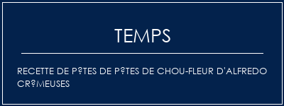 Temps de Préparation Recette de pâtes de pâtes de chou-fleur d'Alfredo crémeuses Recette Indienne Traditionnelle