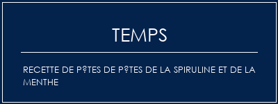 Temps de Préparation Recette de pâtes de pâtes de la spiruline et de la menthe Recette Indienne Traditionnelle