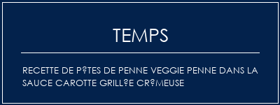 Temps de Préparation Recette de pâtes de Penne Veggie Penne dans la sauce carotte grillée crémeuse Recette Indienne Traditionnelle