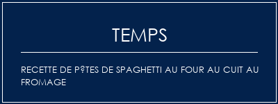 Temps de Préparation Recette de pâtes de spaghetti au four au cuit au fromage Recette Indienne Traditionnelle