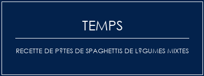 Temps de Préparation Recette de pâtes de spaghettis de légumes mixtes Recette Indienne Traditionnelle