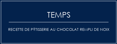 Temps de Préparation Recette de pâtisserie au chocolat rempli de noix Recette Indienne Traditionnelle