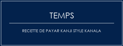 Temps de Préparation Recette de Payar Kanji Style Kanala Recette Indienne Traditionnelle