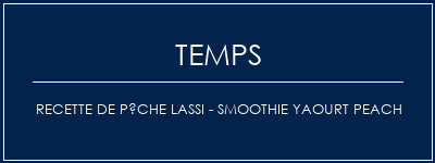 Temps de Préparation Recette de pêche Lassi - Smoothie Yaourt Peach Recette Indienne Traditionnelle