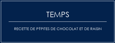 Temps de Préparation Recette de pépites de chocolat et de raisin Recette Indienne Traditionnelle