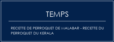 Temps de Préparation Recette de perroquet de Malabar - Recette du perroquet du Kerala Recette Indienne Traditionnelle