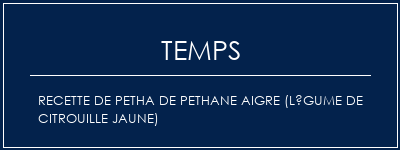 Temps de Préparation Recette de petha de pethane aigre (légume de citrouille jaune) Recette Indienne Traditionnelle