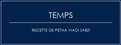 Temps de Préparation Recette de Petha Wadi Sabzi Recette Indienne Traditionnelle