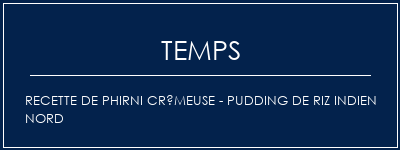 Temps de Préparation Recette de phirni crémeuse - Pudding de riz indien nord Recette Indienne Traditionnelle