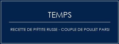 Temps de Préparation Recette de piétite russe - Couple de poulet Parsi Recette Indienne Traditionnelle