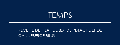 Temps de Préparation Recette de pilaf de blé de pistache et de canneberge brisé Recette Indienne Traditionnelle