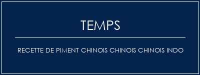 Temps de Préparation Recette de piment chinois chinois chinois indo Recette Indienne Traditionnelle