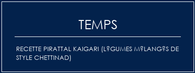 Temps de Préparation Recette Pirattal Kaigari (légumes mélangés de style Chettinad) Recette Indienne Traditionnelle