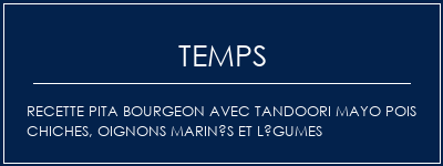 Temps de Préparation Recette pita bourgeon avec tandoori mayo pois chiches, oignons marinés et légumes Recette Indienne Traditionnelle