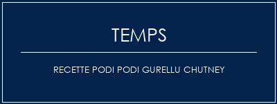 Temps de Préparation Recette Podi Podi Gurellu Chutney Recette Indienne Traditionnelle