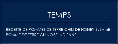 Temps de Préparation Recette de pommes de terre chili de honey sésame - pomme de terre chinoise indienne Recette Indienne Traditionnelle