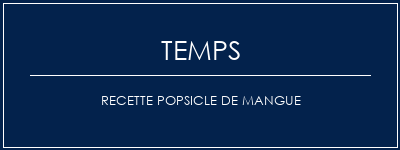 Temps de Préparation Recette popsicle de mangue Recette Indienne Traditionnelle