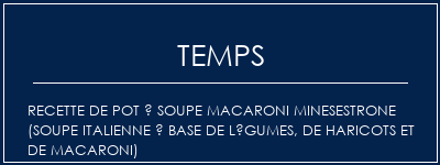 Temps de Préparation Recette de pot à soupe Macaroni Minesestrone (soupe italienne à base de légumes, de haricots et de macaroni) Recette Indienne Traditionnelle