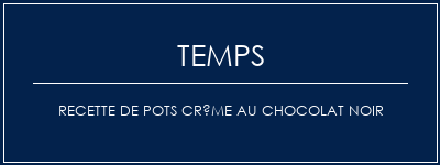 Temps de Préparation Recette de pots crème au chocolat noir Recette Indienne Traditionnelle