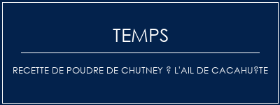 Temps de Préparation Recette de poudre de chutney à l'ail de cacahuète Recette Indienne Traditionnelle