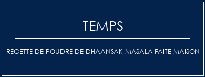 Temps de Préparation Recette de poudre de dhaansak Masala faite maison Recette Indienne Traditionnelle