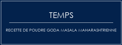 Temps de Préparation Recette de poudre Goda Masala Maharashtrienne Recette Indienne Traditionnelle