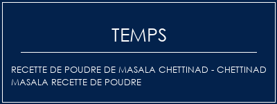 Temps de Préparation Recette de poudre de masala Chettinad - Chettinad Masala Recette de poudre Recette Indienne Traditionnelle