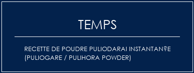 Temps de Préparation Recette de poudre Puliodarai instantanée (Puliogare / Pulihora Powder) Recette Indienne Traditionnelle