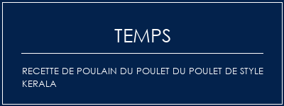 Temps de Préparation Recette de poulain du poulet du poulet de style kerala Recette Indienne Traditionnelle