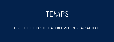 Temps de Préparation Recette de poulet au beurre de cacahuète Recette Indienne Traditionnelle