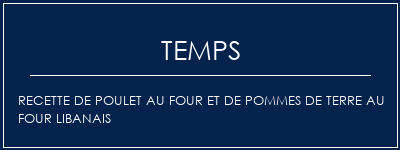 Temps de Préparation Recette de poulet au four et de pommes de terre au four libanais Recette Indienne Traditionnelle