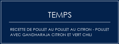 Temps de Préparation Recette de poulet au poulet au citron - Poulet avec Gandharaja Citron et Vert Chili Recette Indienne Traditionnelle