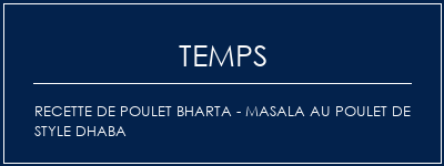 Temps de Préparation Recette de poulet Bharta - Masala au poulet de style Dhaba Recette Indienne Traditionnelle