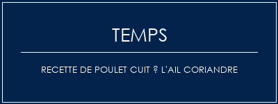 Temps de Préparation Recette de poulet cuit à l'ail coriandre Recette Indienne Traditionnelle