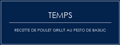 Temps de Préparation Recette de poulet grillé au pesto de basilic Recette Indienne Traditionnelle