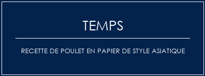 Temps de Préparation Recette de poulet en papier de style asiatique Recette Indienne Traditionnelle