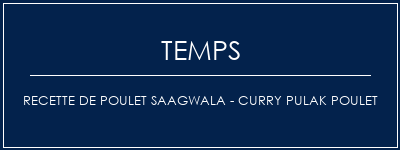 Temps de Préparation Recette de poulet Saagwala - Curry Pulak Poulet Recette Indienne Traditionnelle