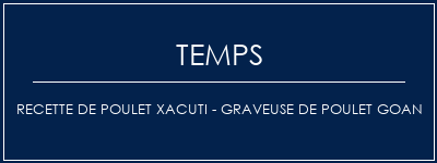 Temps de Préparation Recette de poulet Xacuti - Graveuse de poulet Goan Recette Indienne Traditionnelle