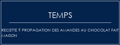 Temps de Préparation Recette à propagation des amandes au chocolat fait maison Recette Indienne Traditionnelle