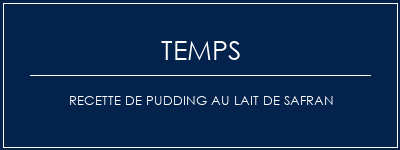 Temps de Préparation Recette de pudding au lait de safran Recette Indienne Traditionnelle