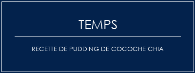 Temps de Préparation Recette de pudding de cocoche Chia Recette Indienne Traditionnelle