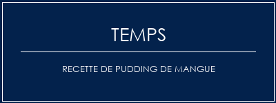 Temps de Préparation Recette de pudding de mangue Recette Indienne Traditionnelle